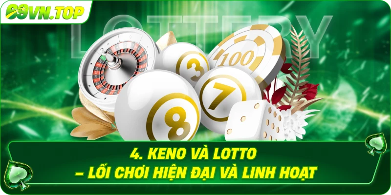 Keno và Lotto – Lối chơi hiện đại và linh hoạt