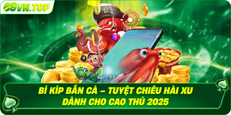 Bí Kíp Bắn Cá – Tuyệt Chiêu Hái Xu Dành Cho Cao Thủ 69vn