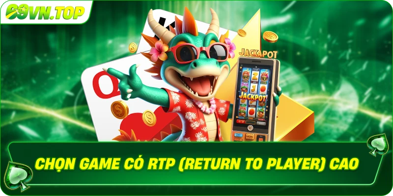 Chọn game có RTP (Return To Player) cao