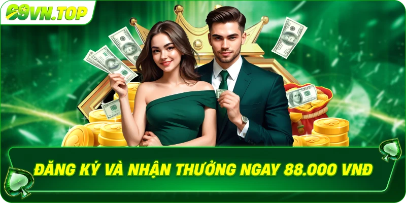 Đăng ký và nhận thưởng ngay 88.000 vnd