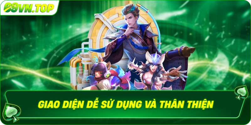 Giao diện dễ sử dụng và thân thiện