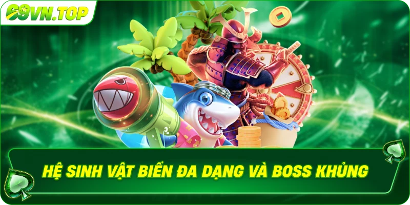 Hệ sinh vật biển đa dạng và Boss khủng