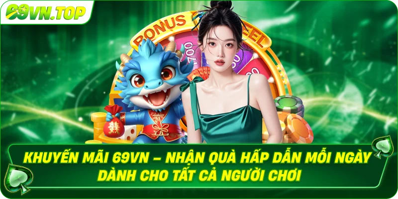 Khuyến mãi 69vn - Cơ hội nhận quà cực lớn từ 69vn mỗi ngày