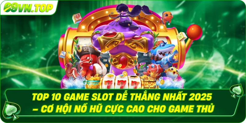 Top 10 Game Slot Dễ Thắng Nhất 2025 – Cơ Hội Nổ Hũ Cực Cao Tại 69VN