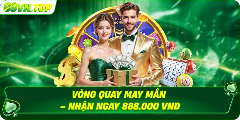 Vòng quay may mắn nhận ngay 888.000 vnd
